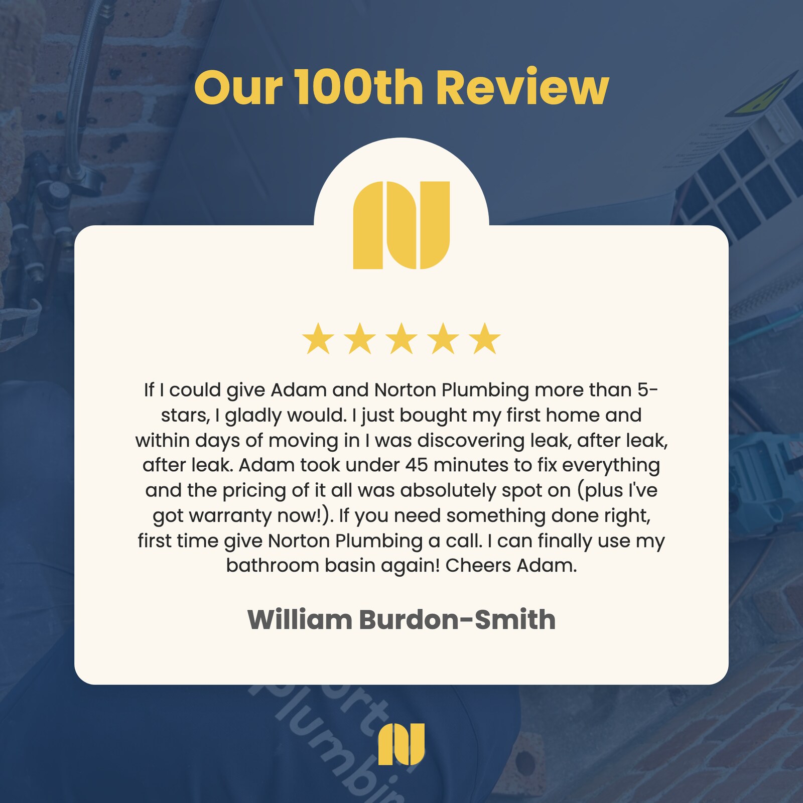 Norton Plumbing's 100th five-star Google review, from William Burdon-Smith, after leak repairs in his first home